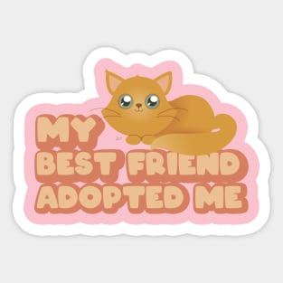 My best friend adopted me Sticker